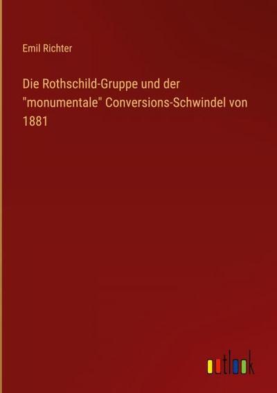 Die Rothschild-Gruppe und der ’monumentale’ Conversions-Schwindel von 1881