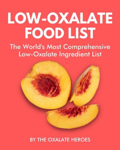 Low-Oxalate Food List: The World’s Most Comprehensive Low-Oxalate Ingredient List