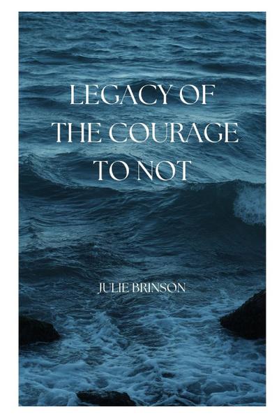 Legacy of the Courage to Not