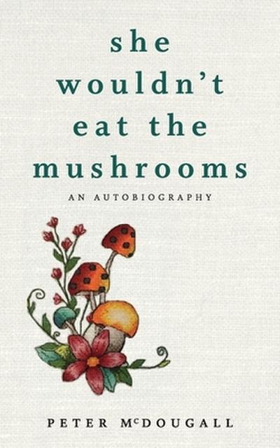 She Wouldn’t Eat the Mushrooms