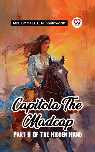 CAPITOLA THE MADCAP PART II OF THE HIDDEN HAND