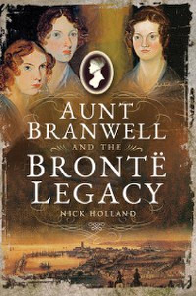 Aunt Branwell and the Bronte Legacy