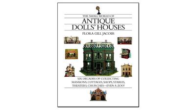 The Small World of Antique Dolls’ Houses