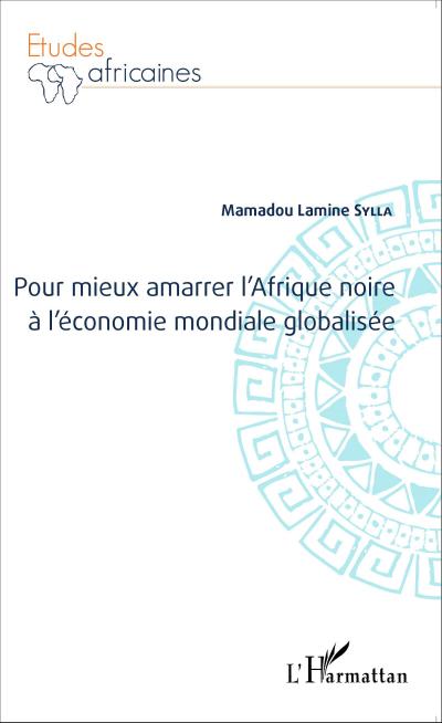 Pour mieux amarrer l’Afrique noire à l’économie mondiale globalisée