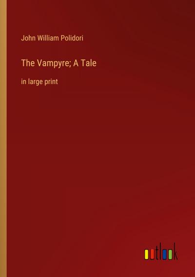 The Vampyre; A Tale