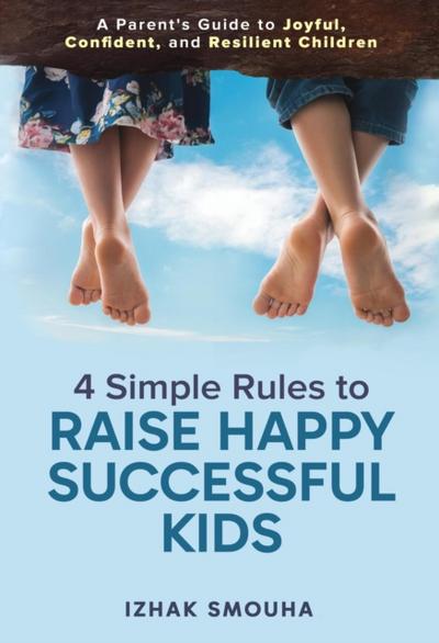 4 Simple Rules to Raise Happy Successful Kids