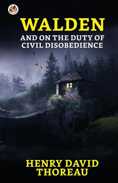 Walden and On the Duty of Civil Disobedience
