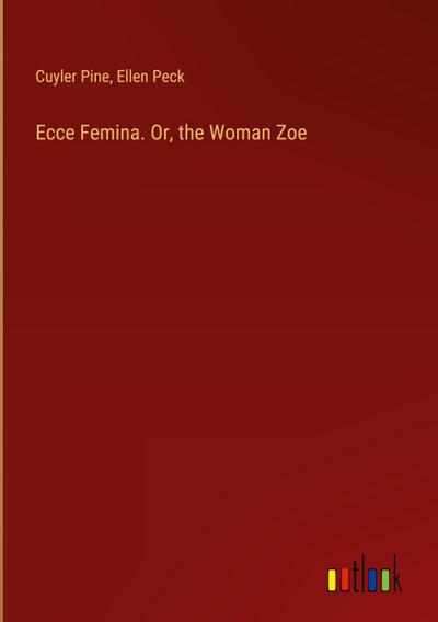 Ecce Femina. Or, the Woman Zoe