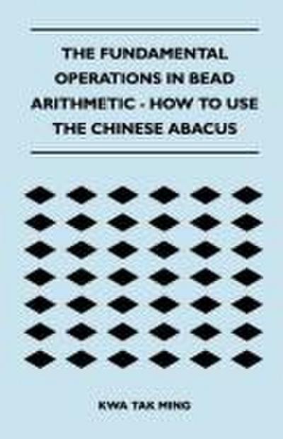 The Fundamental Operations in Bead Arithmetic - How to Use the Chinese Abacus
