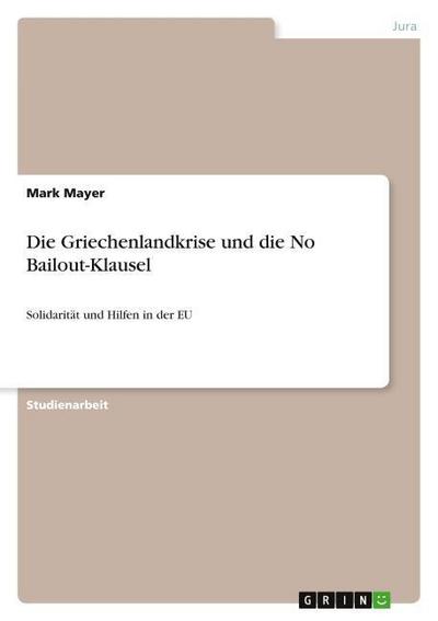 Die Griechenlandkrise und die No Bailout-Klausel - Mark Mayer