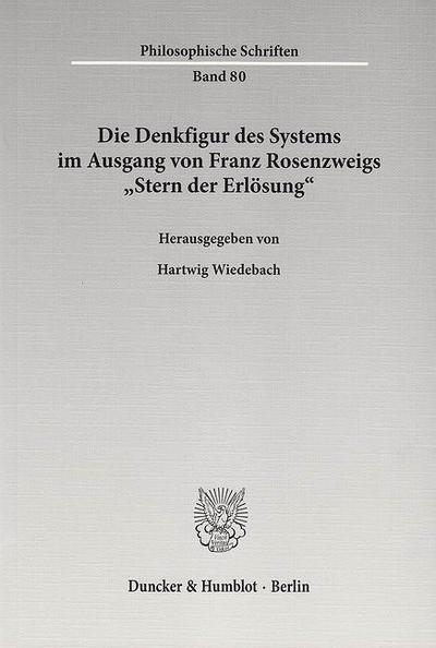 Philosophische Schriften Die Denkfigur des Systems im Ausgang von Franz Rosenzweigs »Stern der Erlösung«.