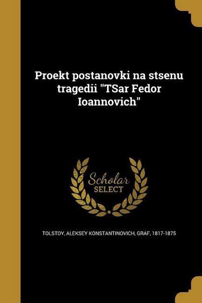 Proekt postanovki na stsenu tragedii TSar Fedor Ioannovich