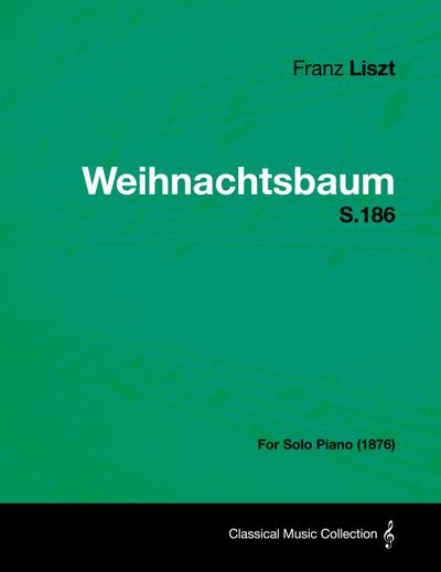 Weihnachtsbaum S.186 - For Solo Piano (1876)