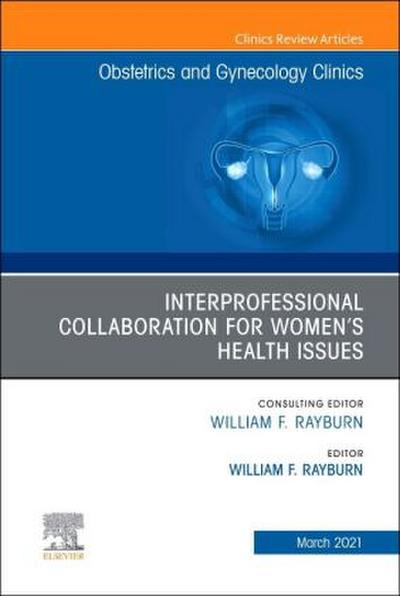 Interprofessional Collaboration for Women’s Health Issues, an Issue of Obstetrics and Gynecology Clinics