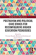 Posthuman and Political Care Ethics for Reconfiguring Higher Education Pedagogies