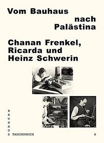 Vom Bauhaus nach Palästina: Chanan Frenkel, Ricarda und Heinz Schwerin