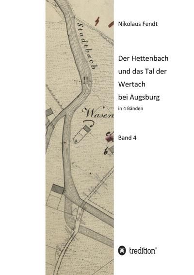 Der Hettenbach und das Tal der Wertach bei Augsburg - Band 4