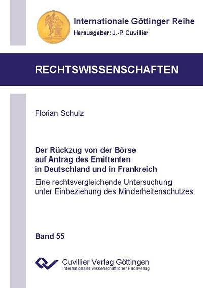 Der Rückzug von der Börse auf Antrag des Emittenten in Deutschland und in Frankreich: Eine rechtsvergleichende Untersuchung unter Einbeziehung des ... Göttinger Reihe - Rechtswissenschaften)