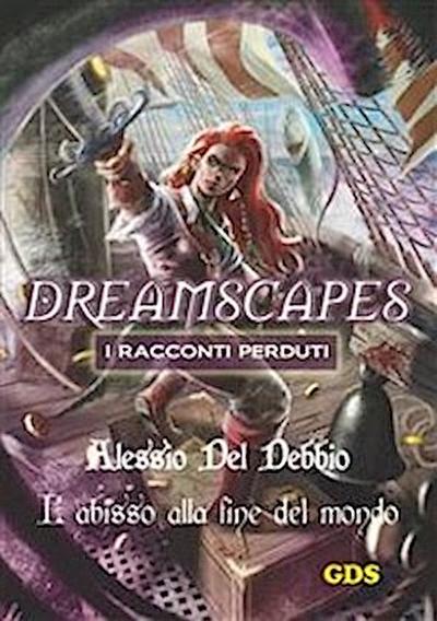 L’abisso alla fine del mondo - Dreamscapes I racconti perduti- Volume 16