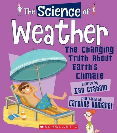 The Science of Weather: The Changing Truth about Earth’s Climate (the Science of the Earth)