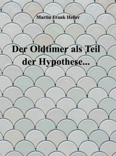 Der Oldtimer als Teil der Hypothese...