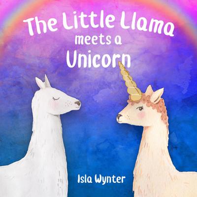 The Little Llama Meets a Unicorn (The Little Llama’s Adventures, #1)