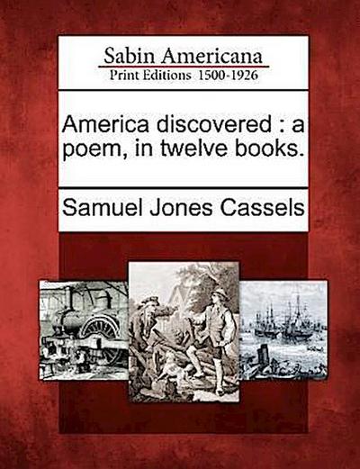America Discovered: A Poem, in Twelve Books.