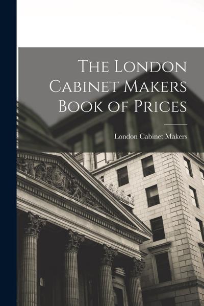 The London Cabinet Makers Book of Prices