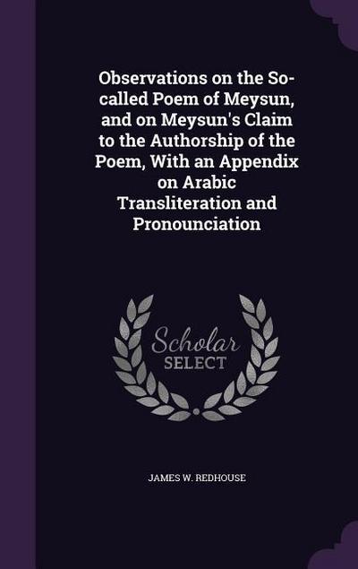 Observations on the So-called Poem of Meysun, and on Meysun’s Claim to the Authorship of the Poem, With an Appendix on Arabic Transliteration and Pronounciation