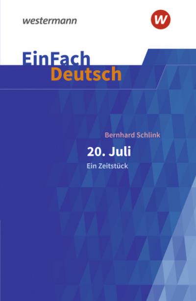 20. Juli. Ein Zeitstück: Gymnasiale Oberstufe. EinFach Deutsch Textausgaben