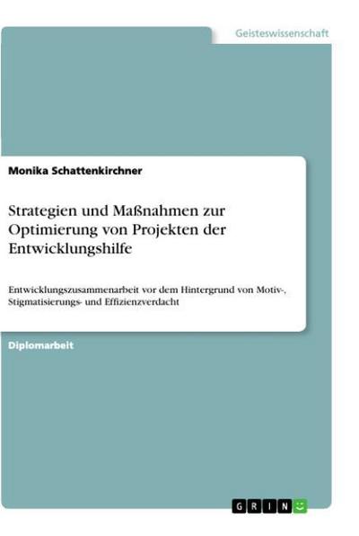 Strategien und Maßnahmen zur Optimierung von Projekten der Entwicklungshilfe - Monika Schattenkirchner