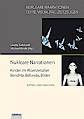 Nukleare Narrationen. Kinder im Atomzeitalter - Berichte, Befunde, Bilder