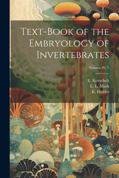 Text-book of the Embryology of Invertebrates; Volume pt. 1