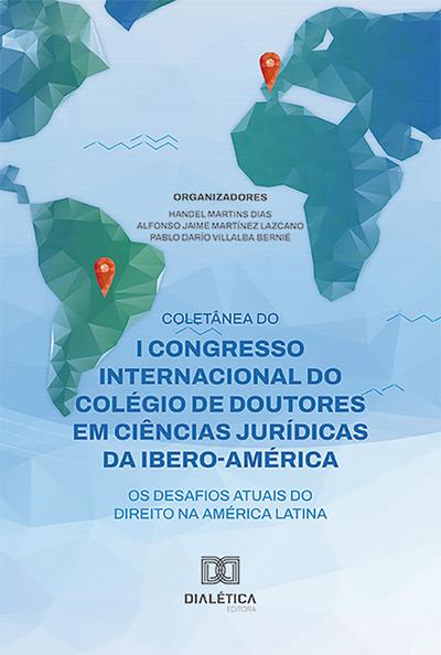 Coletânea do I Congresso Internacional do Colégio de Doutores em Ciências Jurídicas da Ibero-América