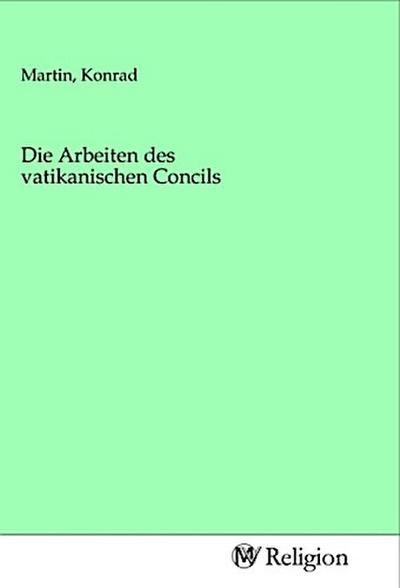 Die Arbeiten des vatikanischen Concils