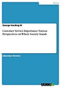 Customer Service Importance - Various Perspectives on where Society stands - George Harding III