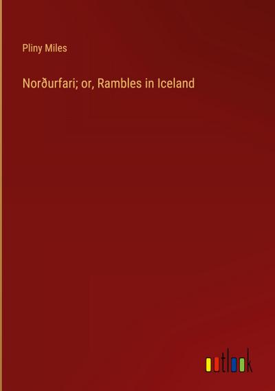 Norðurfari; or, Rambles in Iceland