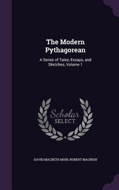 The Modern Pythagorean: A Series of Tales, Essays, and Sketches, Volume 1