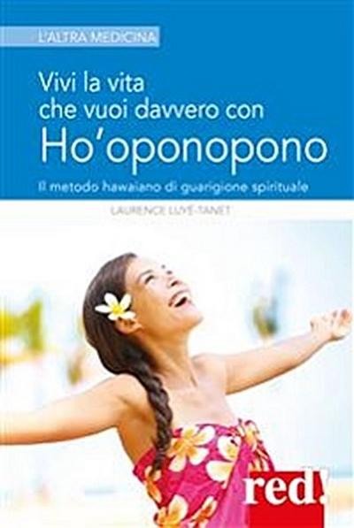 Vivi la vita che vuoi davvero con l’Ho’oponopono