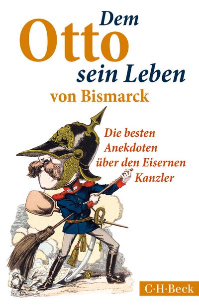 Dem Otto sein Leben von Bismarck: Die besten Anekdoten über den Eisernen Kanzler