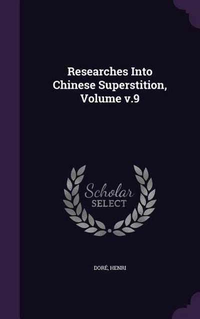Researches Into Chinese Superstition, Volume v.9