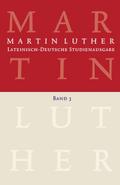 Martin Luther: Lateinisch-Deutsche Studienausgabe Band 3