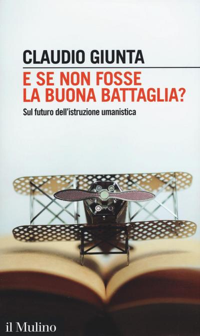 E se non fosse la buona battaglia? Sul futuro dell’istruzione umanistica