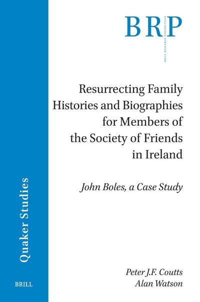 Resurrecting Family Histories and Biographies for Members of the Society of Friends in Ireland