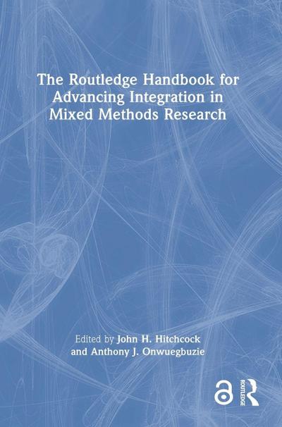 The Routledge Handbook for Advancing Integration in Mixed Methods Research
