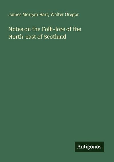 Notes on the Folk-lore of the North-east of Scotland