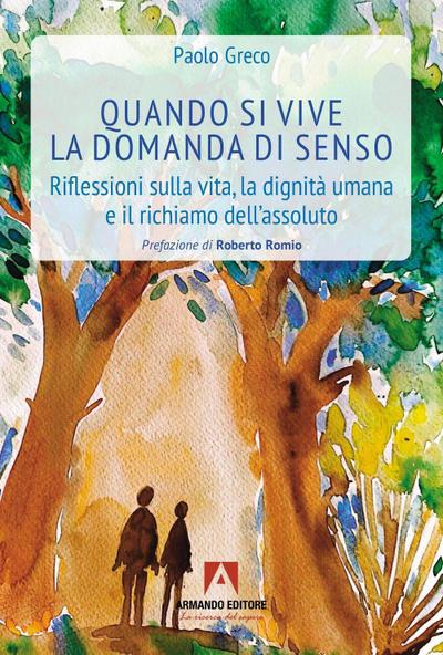 Quando si vive la domanda di senso. Riflessioni sulla vita, la dignità umana e il richiamo dell’assoluto