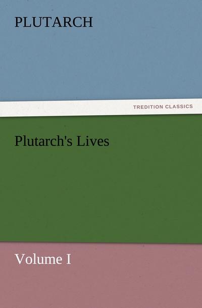 Plutarch’s Lives, Volume I