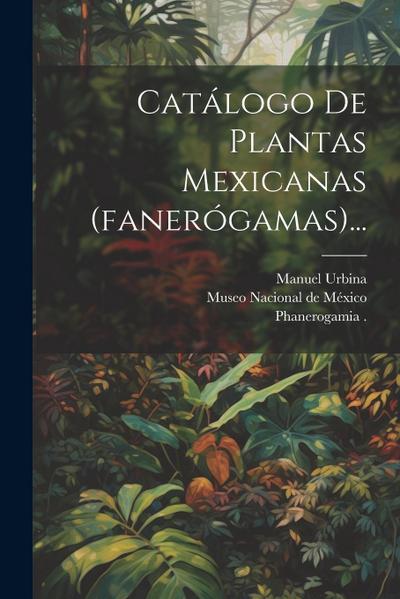 Catálogo De Plantas Mexicanas (fanerógamas)...