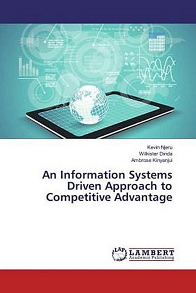 An Information Systems Driven Approach to Competitive Advantage